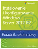 Ebook Instalowanie i konfigurowanie Windows Server 2012 R2 Poradnik szkoleniowy