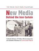 Ebook New Media Behind the Iron Curtain. Cultural History of Video Microcomputers and Satellite Television in Communist Poland