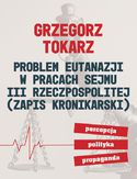Ebook Problem eutanazji w pracach Sejmu III Rzeczpospolitej (zapis kronikarski) Percepcja-polityka-propaganda