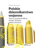 Ebook Polskie dziennikarstwo wojenne. Twórcy, gatunki, konflikty zbrojne i polityka międzynarodowa