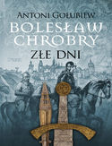 Ebook Bolesław Chrobry. Złe dni