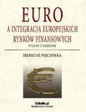 Ebook Euro a integracja europejskich rynków finansowych (wyd. III zmienione)