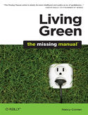 Ebook Living Green: The Missing Manual. The Missing Manual