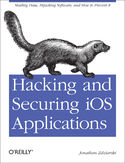 Ebook Hacking and Securing iOS Applications. Stealing Data, Hijacking Software, and How to Prevent It