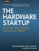 Ebook The Hardware Startup. Building Your Product, Business, and Brand