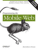 Ebook Programming the Mobile Web. Reaching Users on iPhone, Android, BlackBerry, Windows Phone, and more. 2nd Edition