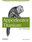 Ebook Appcelerator Titanium: Up and Running. Building Native iOS and Android Apps Using JavaScript