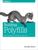 Ebook Building Polyfills. Web Platform APIs for the Present and Future