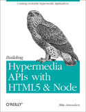 Ebook Building Hypermedia APIs with HTML5 and Node. Creating Evolvable Hypermedia Applications