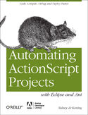 Ebook Automating ActionScript Projects with Eclipse and Ant. Code, Compile, Debug and Deploy Faster