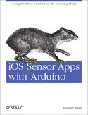 Ebook iOS Sensor Apps with Arduino. Wiring the iPhone and iPad into the Internet of Things