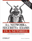 Ebook A+, Network+, Security+ Exams in a Nutshell. A Desktop Quick Reference