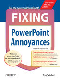 Ebook Fixing PowerPoint Annoyances. How to Fix the Most Annoying Things About Your Favorite Presentation Program