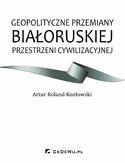 Ebook Geopolityczne przemiany białoruskiej przestrzeni cywilizacyjnej