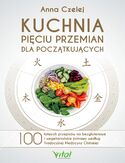 Ebook Kuchnia Pięciu Przemian dla początkujących. 100 łatwych przepisów na bezglutenowe i wegetariańskie potrawy według Tradycyjnej Medycyny Chińskiej