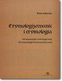 Ebook Etymologizowanie i etymologia. Od semantyki ontologicznej do etymologii hermeneutycznej