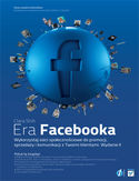 Era Facebooka. Wykorzystaj sieci społecznościowe do promocji, sprzedaży i komunikacji z Twoimi klientami. Wydanie II