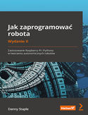 Ebook Jak zaprogramować robota. Zastosowanie Raspberry Pi i Pythona w tworzeniu autonomicznych robotów. Wydanie II