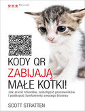 Ebook Kody QR zabijają małe kotki! Jak zrazić klientów, zniechęcić pracowników i podkopać fundamenty swojego biznesu