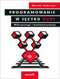 Ebook Programowanie w języku Ruby. Mikrousługi i konteneryzacja