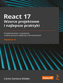 Ebook React 17. Wzorce projektowe i najlepsze praktyki. Projektowanie i rozwijanie nowoczesnych aplikacji internetowych. Wydanie III