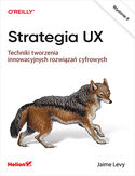 Ebook Strategia UX. Techniki tworzenia innowacyjnych rozwiązań cyfrowych. Wydanie II