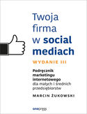 Ebook Twoja firma w social mediach. Podręcznik marketingu internetowego dla małych i średnich przedsiębiorstw. Wydanie III
