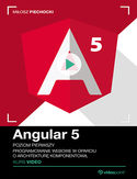 Ebook Angular 5. Kurs video. Poziom pierwszy. Programowanie webowe w oparciu o architekturę komponentową