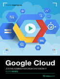 Ebook Google Cloud. Kurs video. Zostań administratorem systemów IT