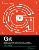 Ebook Git. Kurs video. Zaawansowane aspekty konfiguracji popularnego systemu kontroli wersji