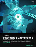Ebook Adobe Photoshop Lightroom 5. Kurs video. Poziom pierwszy. Sekrety cyfrowej edycji i obróbki zdjęć