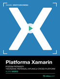 Ebook Platforma Xamarin. Kurs video. Poziom pierwszy. Tworzenie pierwszej aplikacji cross-platform