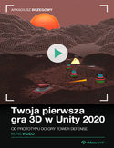 Ebook Twoja pierwsza gra 3D w Unity 2020. Kurs video. Od prototypu do gry Tower Defence
