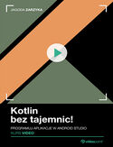 Ebook Kotlin bez tajemnic! Kurs video. Programuj aplikacje w Android Studio