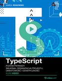 Ebook TypeScript. Kurs video. Poziom pierwszy. Składnia, organizacja projektu, obiektowość i generyczność