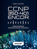 Ebook CCNP 350-401 ENCOR. Zaawansowane administrowanie siecią Cisco