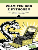 Ebook Złam ten kod z Pythonem. Jak tworzyć, testować i łamać szyfry