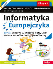 Informatyka Europejczyka. Zeszyt ćwiczeń do zajęć komputerowych dla szkoły podstawowej, kl. 4. Edycja: Windows 7, Windows Vista, Linux Ubuntu, MS Office 2007, OpenOffice.org (Wydanie III)