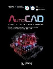 AutoCAD 2019 / LT 2019 / Web / Mobile+. Kurs projektowania parametrycznego i nieparametrycznego 2D i 3D