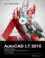 AutoCAD LT 2015. Kurs video. Poziom drugi. Zaawansowane projektowanie 2D
