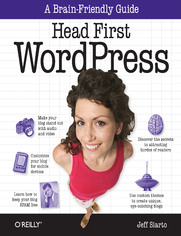 Head First WordPress. A Brain-Friendly Guide to Creating Your Own Custom WordPress Blog