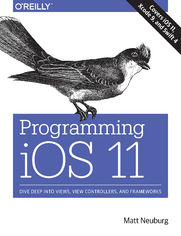 Programming iOS 11. Dive Deep into Views, View Controllers, and Frameworks
