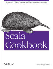 Scala Cookbook. Recipes for Object-Oriented and Functional Programming