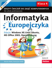 Informatyka Europejczyka. Zeszyt ćwiczeń do zajęć komputerowych dla szkoły podstawowej, kl. 4. Edycja: Windows XP, Linux Ubuntu, MS Office 2003, OpenOffice.org (Wydanie III)