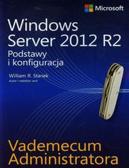 Vademecum administratora Windows Server 2012 R2. Podstawy i konfiguracja