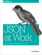 JSON at Work. Practical Data Integration for the Web