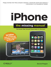 iPhone: The Missing Manual. Covers All Models with 3.0 Software-including the iPhone 3GS. 3rd Edition