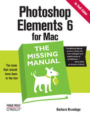 Photoshop Elements 6 for Mac: The Missing Manual. The Missing Manual