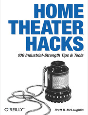 Home Theater Hacks. 100 Industrial-Strength Tips & Tools