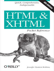 HTML & XHTML Pocket Reference. Quick, Comprehensive, Indispensible. 4th Edition